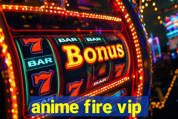 anime fire vip
